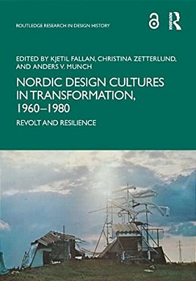Nordic Design Cultures In Transformation, 1960-1980: Revolt And Resilience-..