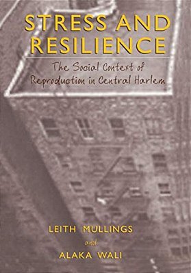 Stress And Resilience: The Social Context Of Reproduction In Central Harlem-..
