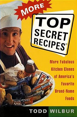 More Top Secret Recipes: More Fabulous Kitchen Clones Of America's Favorite Brand-Name Foods-..