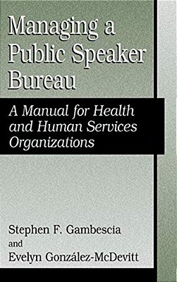 Managing A Public Speaker Bureau: A Manual For Health And Human Services Organizations-..