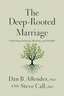 The Deep-Rooted Marriage: Cultivating Intimacy, Healing, And Delight-..
