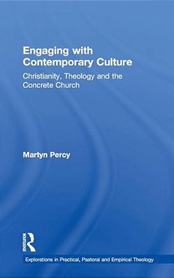 Engaging With Contemporary Culture: Christianity, Theology And The Concrete Church-..