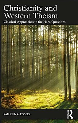Christianity And Western Theism: Classical Approaches To The Hard Questions-..