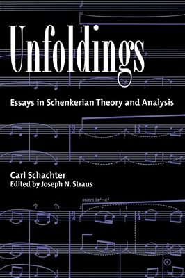 Unfoldings: Essays In Schenkerian Theory And Analysis-..