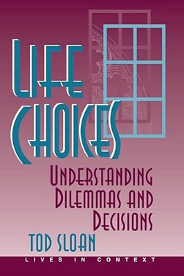 Life Choices: Understanding Dilemmas And Decisions-..