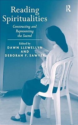 Reading Spiritualities: Constructing And Representing The Sacred-..