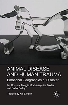 Animal Disease And Human Trauma: Emotional Geographies Of Disaster-..