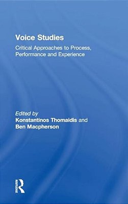 Voice Studies: Critical Approaches To Process, Performance And Experience-..