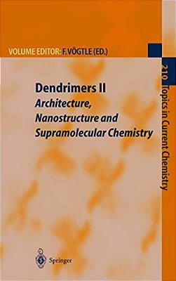 Dendrimers II: Architecture, Nanostructure And Supramolecular Chemistry-..