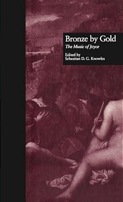 Bronze By Gold: The Music Of James Joyce-..