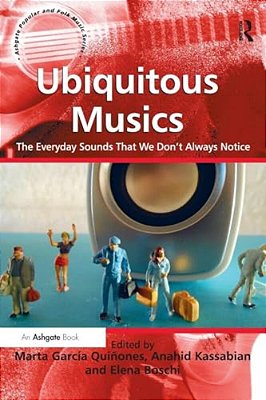 Ubiquitous Musics: The Everyday Sounds That We Don't Always Notice-..