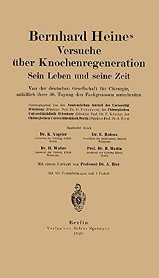 Bernhard Heines Versuche Über Knochenregeneration: Sein Leben Und Seine Zeit Von Der Deutschen Gesellschaft Für Chirurgie, Anläßlich Ihrer 50. Tagung-..