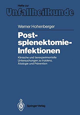 Postsplenektomie-Infektionen: Klinische Und Tierexperimentelle Untersuchungen Zu Inzidenz, Ätiologie Und Prävention-..