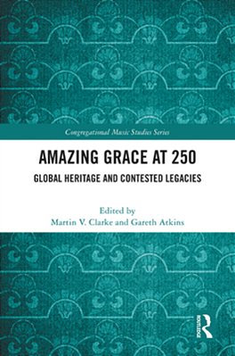 Amazing Grace At 250: Global Heritage And Contested Legacies-..