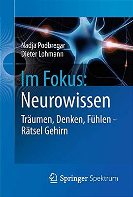 Im Fokus: Neurowissen: Träumen, Denken, Fühlen - Rätsel Gehirn-..