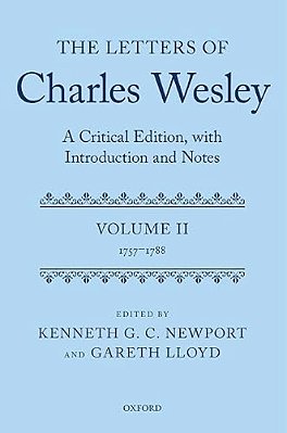 The Letters Of Charles Wesley: A Critical Edition, With Introduction And Notes: Volume 2 (1757-1788)-..