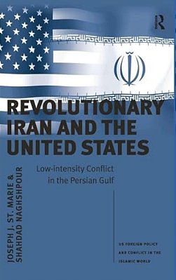 Revolutionary Iran And The United States: Low-Intensity Conflict In The Persian Gulf-..