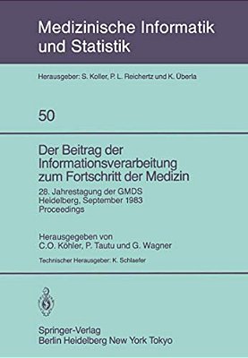 Der Beitrag Der Informationsverarbeitung Zum Fortschritt Der Medizin: 28. Jahrestagung Der Gmds, Heidelberg, 26.-28. September 1983 Proceedings-..
