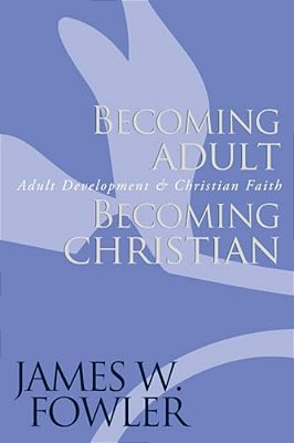 Becoming Adult, Becoming Christian: Adult Development And Christian Faith-..