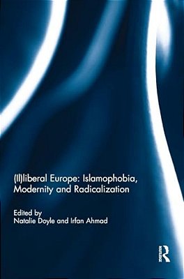 (Il)liberal Europe: Islamophobia, Modernity And Radicalization-..