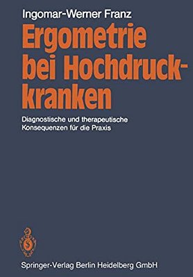 Ergometrie Bei Hochdruckkranken: Diagnostische Und Therapeutische Konsequenzen Für Die Praxis-..