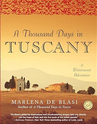 A Thousand Days In Tuscany: A Bittersweet Adventure-..