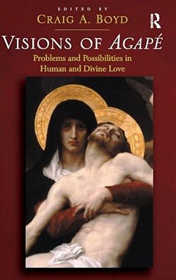 Visions Of Agapé: Problems And Possibilities In Human And Divine Love-..