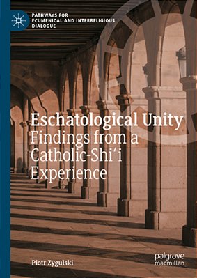 Eschatological Unity: Findings From A Catholic-Shi'i Experience-..