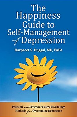 The Happiness Guide To Self-Management Of Depression: Practical And Proven Positive Psychology Methods For Overcoming Depression-..