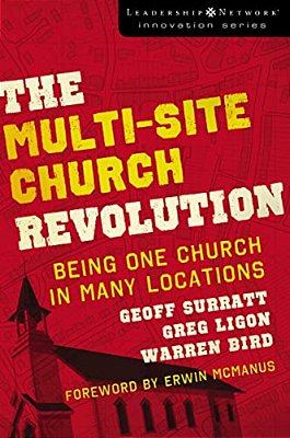 The Multi-Site Church Revolution: Being One Church In Many Locations-..