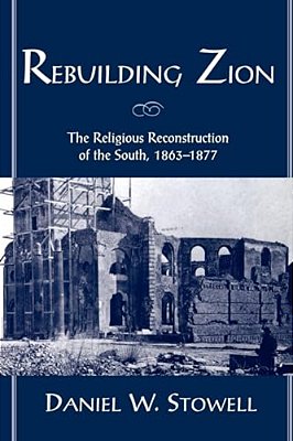 Rebuilding Zion: The Religious Reconstruction Of The South, 1863-1877-..
