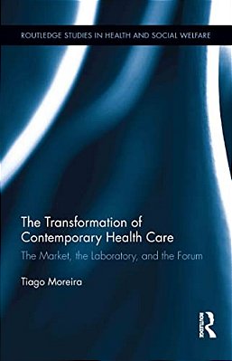 The Transformation Of Contemporary Health Care: The Market, The Laboratory, And The Forum-..
