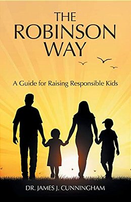 The Robinson Way: A Guide For Raising Responsible Kids-..