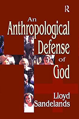 An Anthropological Defense Of God-..
