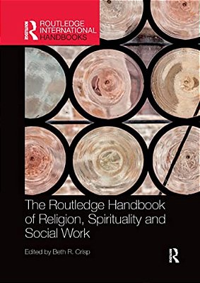 The Routledge Handbook Of Religion, Spirituality And Social Work-..