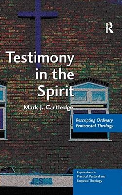 Testimony In The Spirit: Rescripting Ordinary Pentecostal Theology-..
