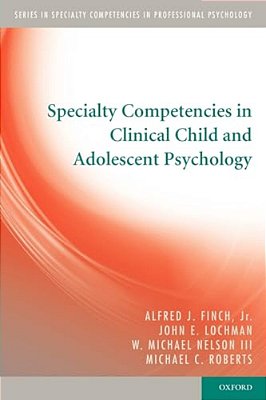Specialty Competencies In Clinical Child And Adolescent Psychology-..