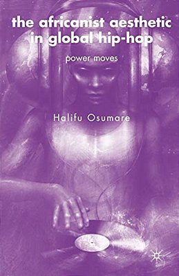 The Africanist Aesthetic In Global Hip-Hop: Power Moves-..