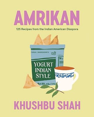 Amrikan: 125 Recipes From The Indian American Diaspora-..