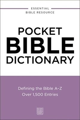 Pocket Bible Dictionary: Defining The Bible A-Z---over 1,500 Entries-..