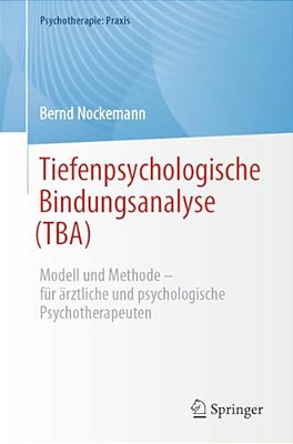 Tiefenpsychologische Bindungsanalyse (Tba): Modell Und Methode - Für Ärztliche Und Psychologische Psychotherapeuten-..