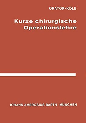 Kurze Chirurgische Operationslehre: Für Studierende Und Ärzte-..