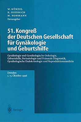51. Kongreß Der Deutschen Gesellschaft Für Gynäkologie Und Geburtshilfe: Gynäkologie Und Gynäkologische Onkologie, Geburtshilfe, Perinatologie Und Prä-..