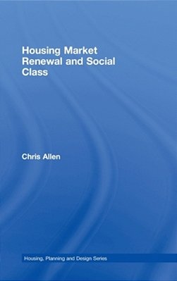 Housing Market Renewal And Social Class-..