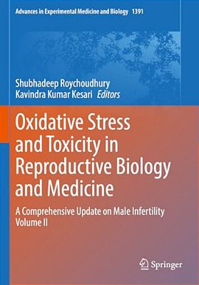 Oxidative Stress And Toxicity In Reproductive Biology And Medicine: A Comprehensive Update On Male Infertility Volume II-..