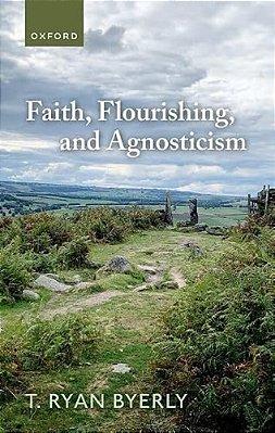 Faith, Flourishing, And Agnosticism-..