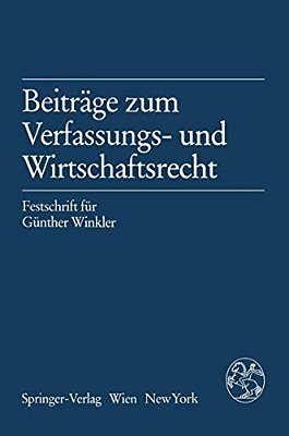 Beiträge Zum Verfassungs- Und Wirtschaftsrecht: Festschrift Für Günther Winkler-..