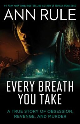 Every Breath You Take: A True Story Of Obsession, Revenge, And Murder-..