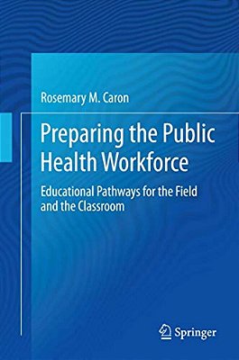Preparing The Public Health Workforce: Educational Pathways For The Field And The Classroom-..