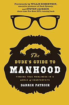 The Dude's Guide To Manhood: Finding True Manliness In A World Of Counterfeits-..